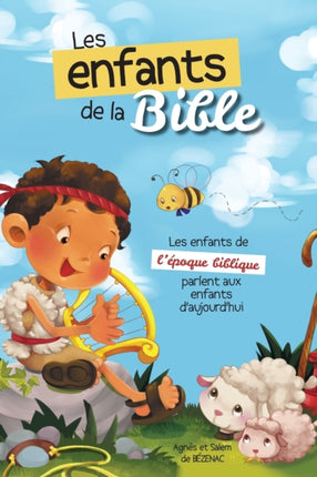 Les enfants de la Bible: Les enfants de l'époque biblique parlent aux enfants d'aujourd'hui