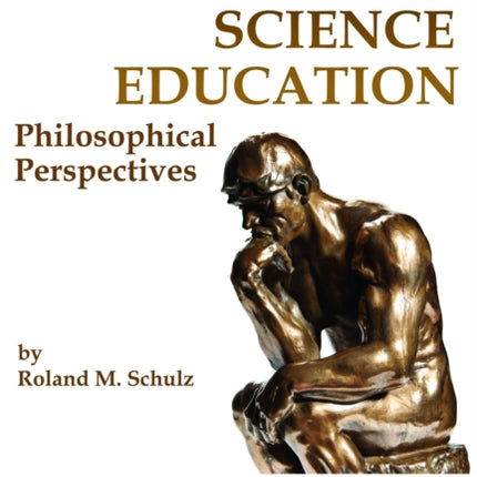 Rethinking Science Education: Philosophical