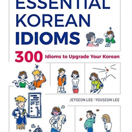 Essential Korean Idioms: 300 Idioms to Upgrade