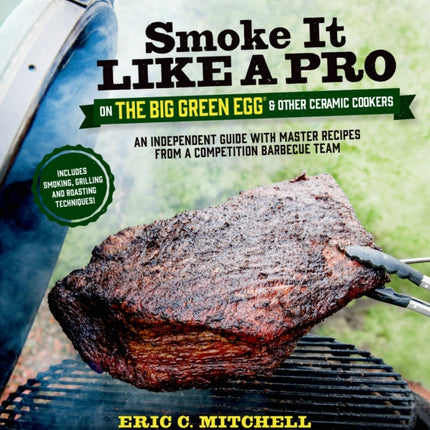 Smoke it Like a Pro on the Big Green Egg and Other Ceramic Cookers