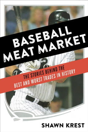 Baseball Meat Market: The Stories Behind the Best and Worst Trades in History