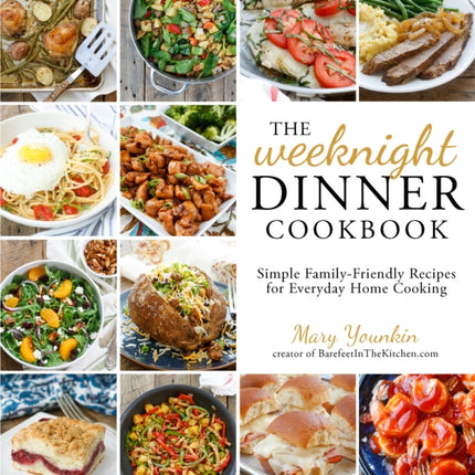 Weeknight Dinner Cookbook The Simple FamilyFriendly Recipes for Everyday Home Cooking