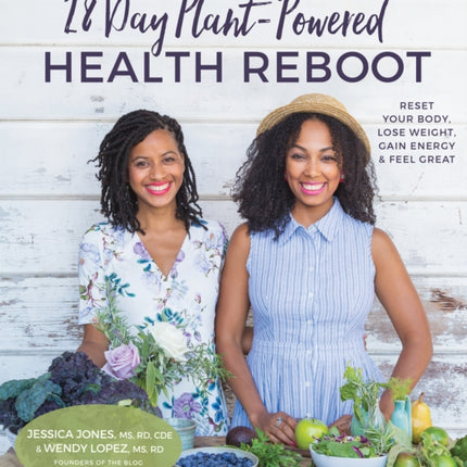 28 Day Plant-Powered Health Reboot: Lose Weight, Reset Your Body, Gain Energy & Feel Great