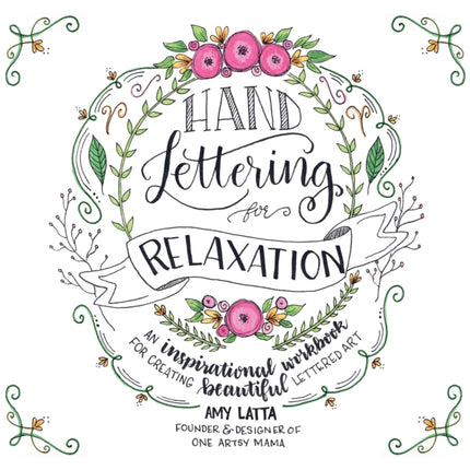 Hand Lettering for Relaxation: An Inspirational Workbook for Creating Beautiful Lettered Art