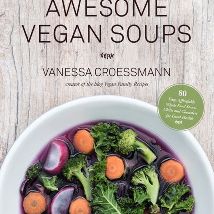 Awesome Vegan Soups: 80 Easy, Affordable Whole