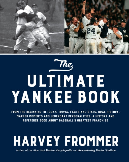 The Ultimate Yankee Book: From the Beginning to Today: Trivia, Facts and Stats, Oral History, Marker Moments and Legendary Personalities—A History and Reference Book About Baseball’s Greatest Franchise