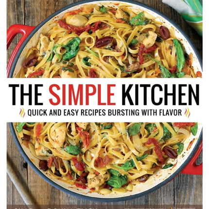 The Simple Kitchen: Quick and Easy Recipes Bursting with Flavor