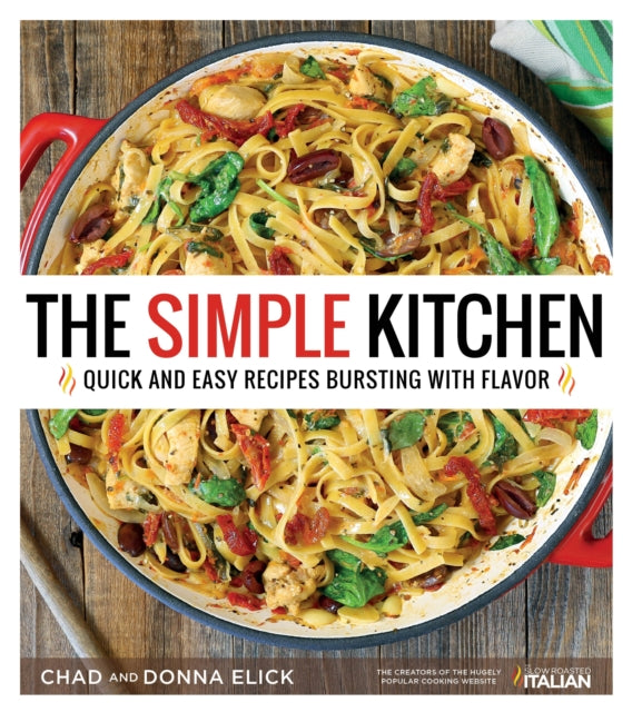 The Simple Kitchen: Quick and Easy Recipes Bursting with Flavor