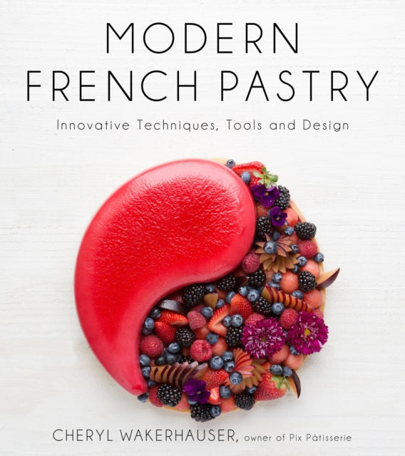 Modern French Pastry: Innovative Technique, Tools and Design