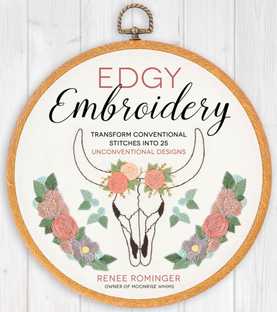 Edgy Embroidery: Transform Conventional Stitches into 25 Unconventional Designs