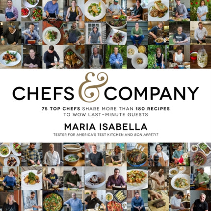 Chefs & Company: 75 Top Chefs Share More Than 180 Recipes to Wow Last-Minute Guests