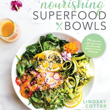 Nourishing Superfood Bowls: 75 Healthy and