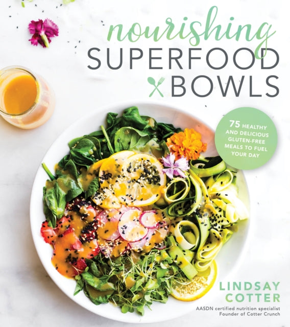 Nourishing Superfood Bowls: 75 Healthy and