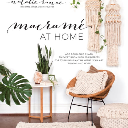 Macramé at Home: Add Boho-Chic Charm to Every Room with 20 Projects for Stunning Plant Hangers, Wall Art, Pillows and More