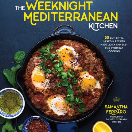 The Weeknight Mediterranean Kitchen: Discover the Health and Flavor of the Mediterranean with Easy, Authentic Recipes