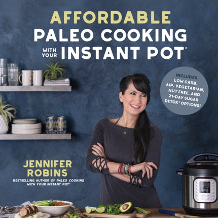 Affordable Paleo Cooking with Your Instant Pot: Quick + Clean Meals on a Budget