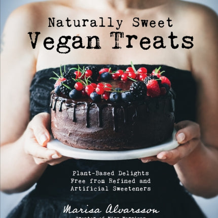 Naturally Sweet Vegan Treats: Plant-Based Delights Free From Refined and Artificial Sweeteners