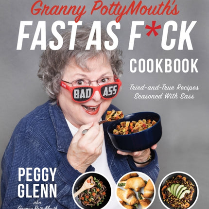 Granny PottyMouth’s Fast as F*ck Cookbook: Tried and True Recipes Seasoned with Sass