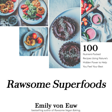 Rawsome Superfoods: 100 Nutrient-Packed Recipes Using Nature’s Hidden Power to Help You Feel Your Best