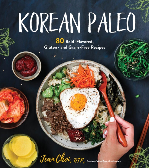 Korean Paleo 80 BoldFlavored Gluten and GrainFree Recipes