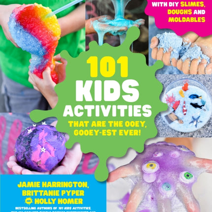 101 Kids Activities that are the Ooey, Gooey-est Ever: Nonstop Fun with DIY Slimes, Doughs and Moldables