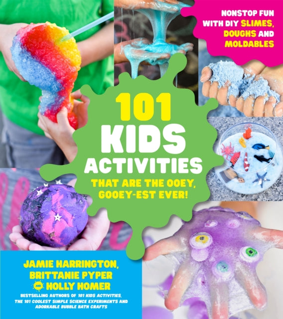 101 Kids Activities that are the Ooey, Gooey-est Ever: Nonstop Fun with DIY Slimes, Doughs and Moldables