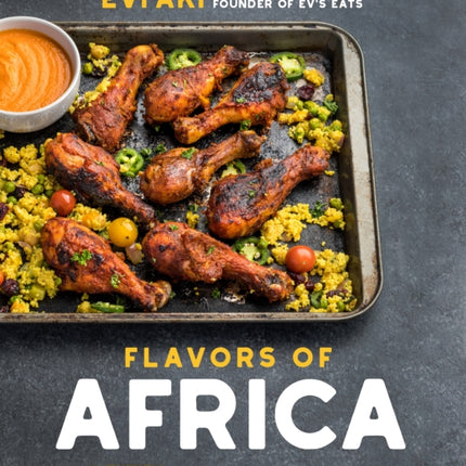 Flavors of Africa: Discover Authentic Family Recipes from All Over the Continent