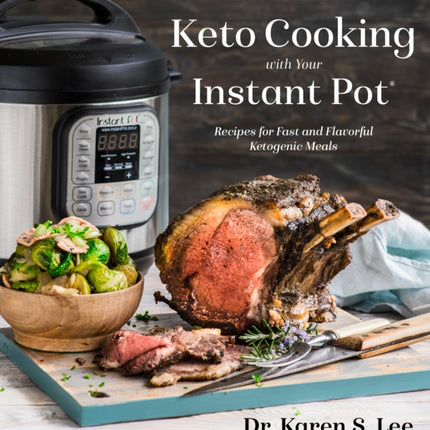 Keto Cooking with Your Instant Pot: Recipes for Fast and Flavorful Ketogenic Meals