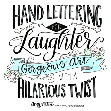 Hand Lettering for Laughter: Gorgeous Art with a Hilarious Twist