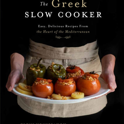 The Greek Slow Cooker: Easy, Delicious Recipes From the Heart of the Mediterranean