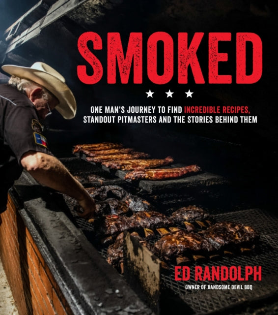 Smoked: One Man's Journey to Find Incredible Recipes, Standout Pitmasters and the Stories Behind Them