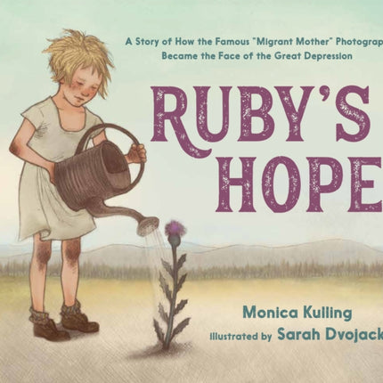 Ruby's Hope: A Story of How the Famous "Migrant Mother" Photograph Became the Face of the Great Depression