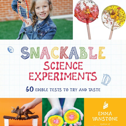 Snackable Science Experiments: 60 Edible Tests to Try and Taste