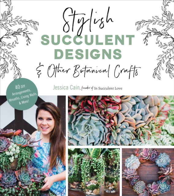 Stylish Succulent Designs: & Other Botanical