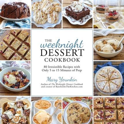 The Weeknight Dessert Cookbook: 80 Irresistible Recipes with Only 5 to 15 Minutes of Prep Time