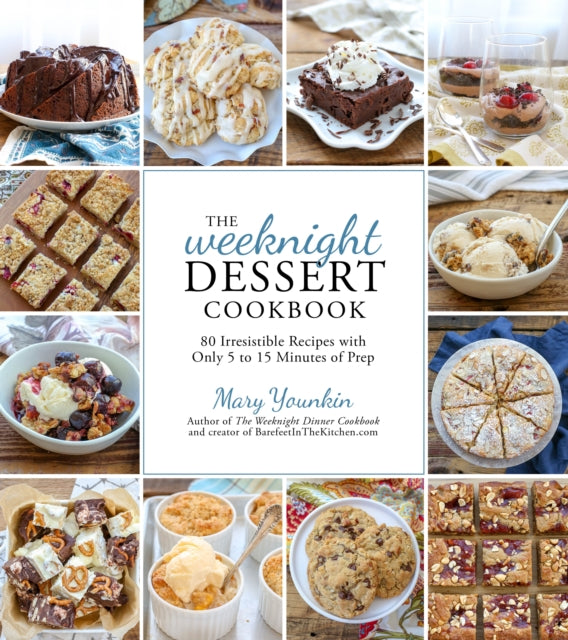 The Weeknight Dessert Cookbook: 80 Irresistible Recipes with Only 5 to 15 Minutes of Prep Time