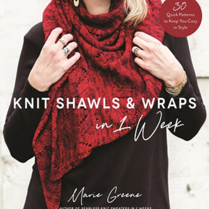 Knit Shawls & Wraps in 1 Week: 30 Quick Patterns to Keep You Cozy in Style