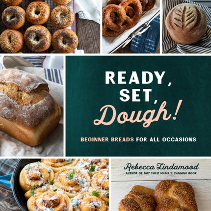 Ready, Set, Dough!: Beginner Breads for All Occasions