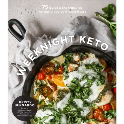 Weeknight Keto: 75 Quick & Easy Recipes for Delicious Low-Carb Meals