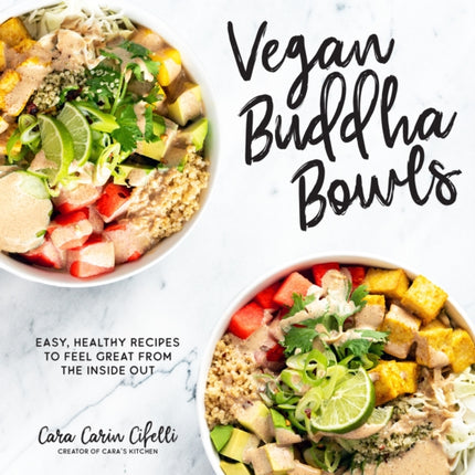 Vegan Buddha Bowls: Easy, Healthy Recipes to Feel Great from the Inside Out