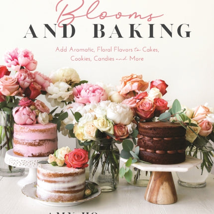 Blooms and Baking: Add Aromatic, Floral Flavors to Cakes, Cookies and More