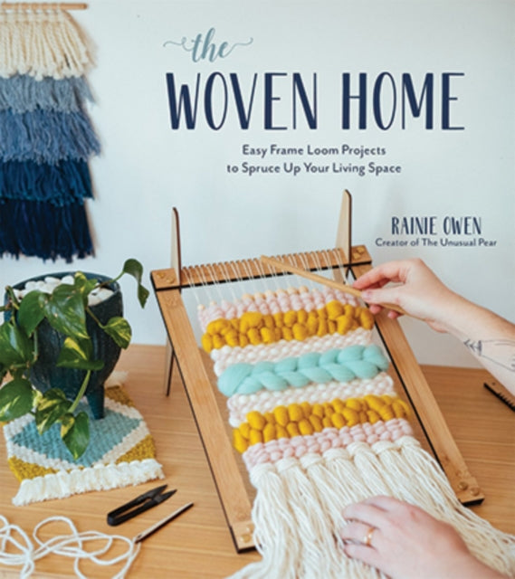 The Woven Home: Easy Frame Loom Projects to