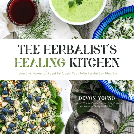 The Herbalist's Healing Kitchen: Use the Power of Food to Cook Your Way to Better Health