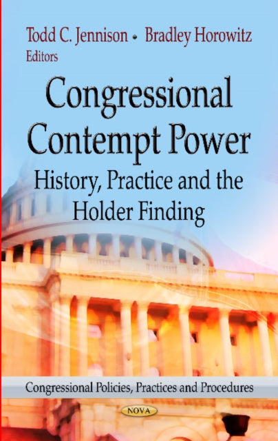 Congressional Contempt Power: History, Practice & the Holder Finding