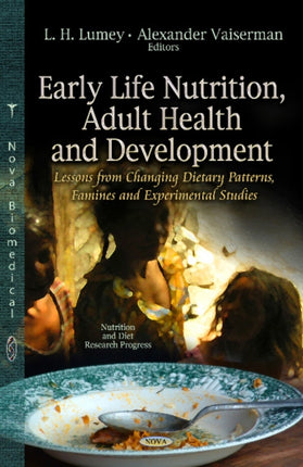 Early Life Nutrition, Adult Health & Development: Lessons from Changing Diets, Famines & Experimental Studies