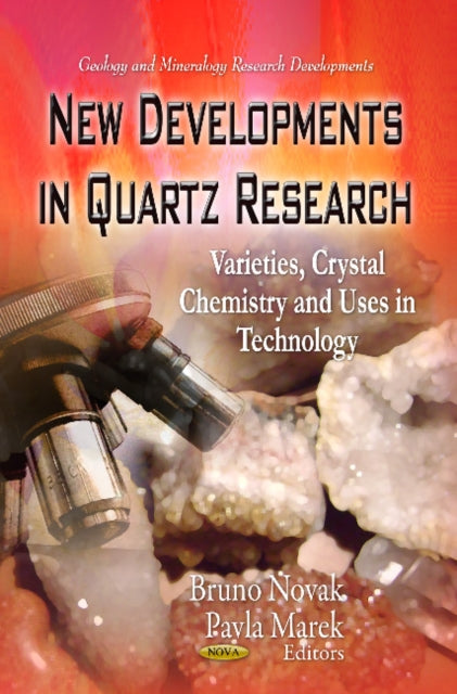 New Developments in Quartz Research: Varieties, Crystal Chemistry & Uses in Technology