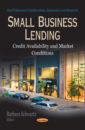 Small Business Lending: Credit Availability & Market Conditions