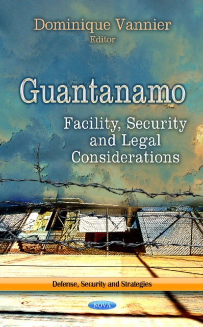 Guantanamo: Facility, Security & Legal