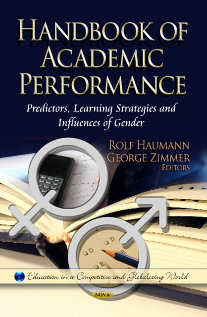 Handbook of Academic Performance: Predictors, Learning Strategies & Influences of Gender