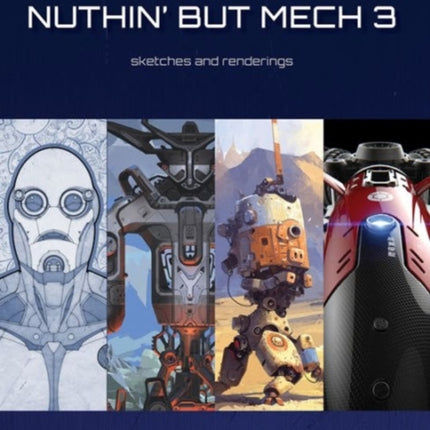 Nuthin' but Mech: Sketches and Renderings: Vol. 3